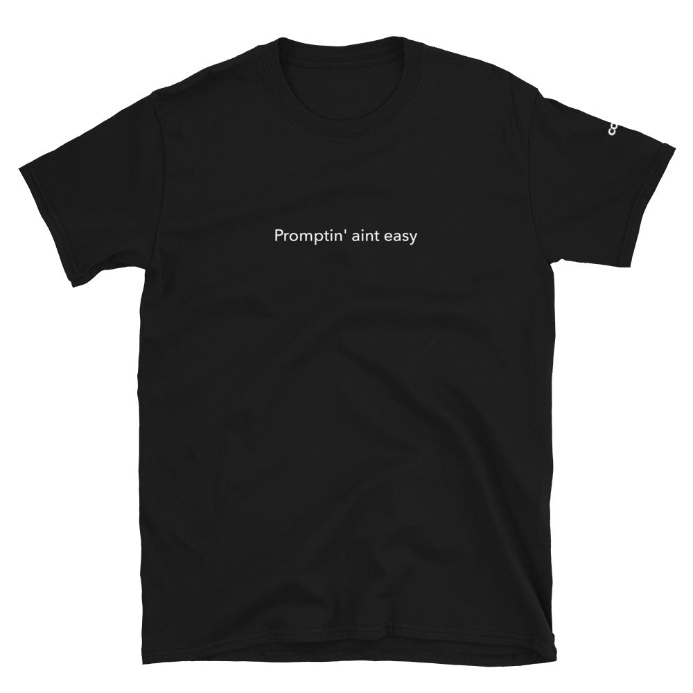 Promptin' Aint Easy - Short-Sleeve Unisex T-Shirt