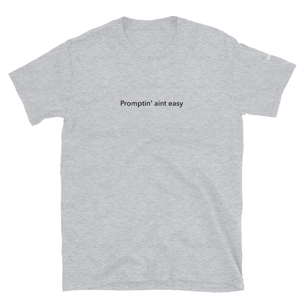 Promptin' Aint Easy - Short-Sleeve Unisex T-Shirt