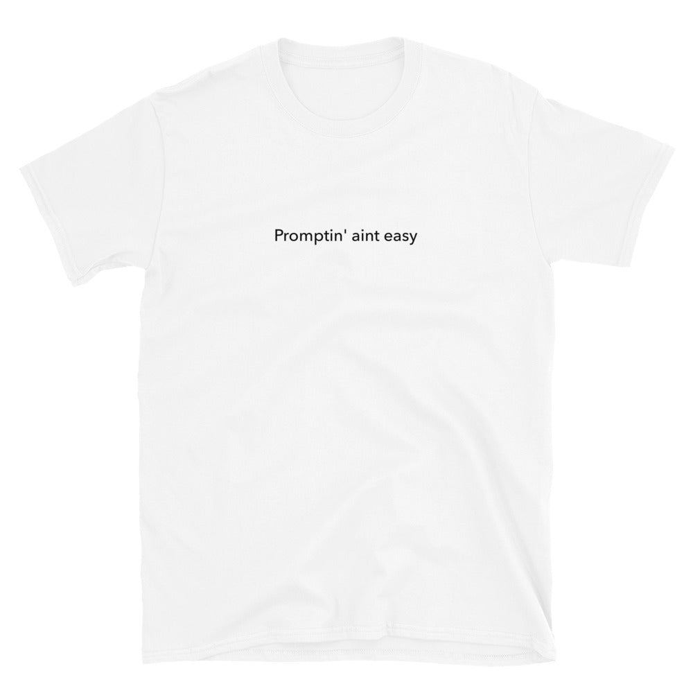 Promptin' Aint Easy - Short-Sleeve Unisex T-Shirt